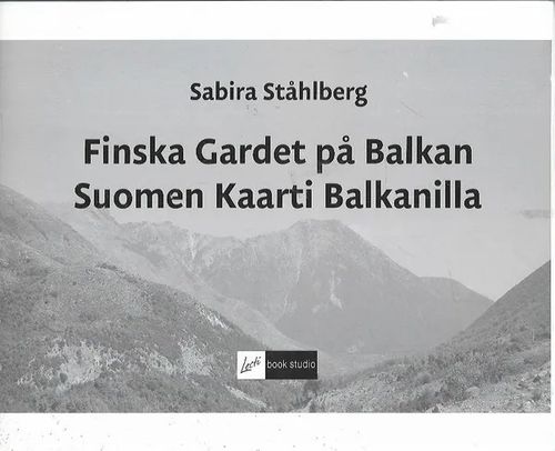 Finska Gardet på Balkan - Suomen Kaarti Balkanilla - Ståhlberg Sabira | Antikvariaatti Vihreä Planeetta | Osta Antikvaarista - Kirjakauppa verkossa