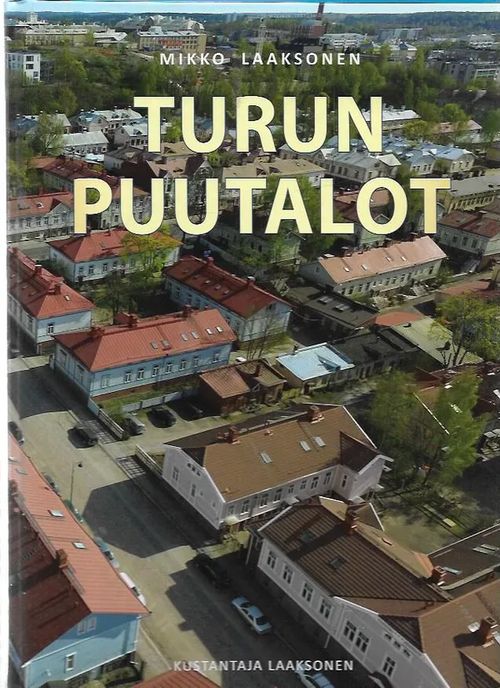 Turun puutalot - Laaksonen Mikko | Antikvariaatti Vihreä Planeetta | Osta Antikvaarista - Kirjakauppa verkossa