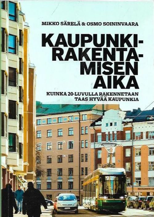 Kaupunkirakentamisen aika - Kuinka 20-luvulla rakennetaan taas hyvää kaupunkia - Särelä Mikko, Soininvaara Osmo | Antikvariaatti Vihreä Planeetta | Osta Antikvaarista - Kirjakauppa verkossa