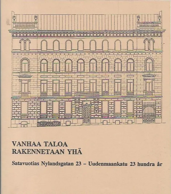 Vanhaa taloa rakennetaan yhä - Satavuotias Nylandsgata 23 - Uudenmaankatu 23 hundra år | Antikvariaatti Vihreä Planeetta | Osta Antikvaarista - Kirjakauppa verkossa