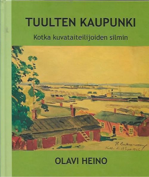 Tuulten kaupunki - Kotka kuvataitelijoiden silmin - Heino Olavi | Antikvariaatti Vihreä Planeetta | Osta Antikvaarista - Kirjakauppa verkossa