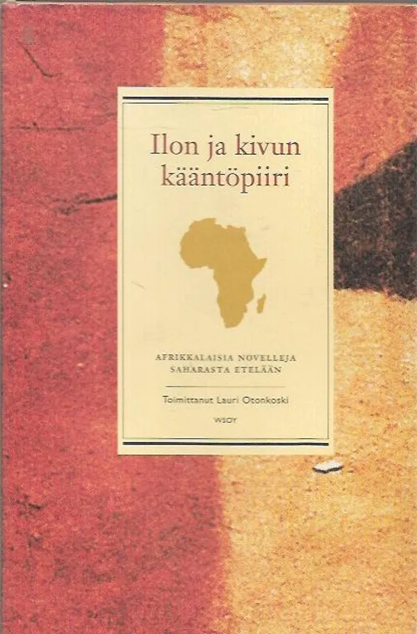 Ilon ja kivun kääntöpiiri - Afrikkalaisia novelleja Saharasta etelään - Otonkoski Lauri (toim.) | Antikvariaatti Vihreä Planeetta | Osta Antikvaarista - Kirjakauppa verkossa