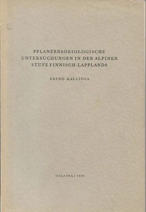 Pflanzensoziologische Untersuchungen in der alpinen Stufe Finnisch-Lapplands - Kalliola Reino | Antikvariaatti Vihreä Planeetta | Osta Antikvaarista - Kirjakauppa verkossa