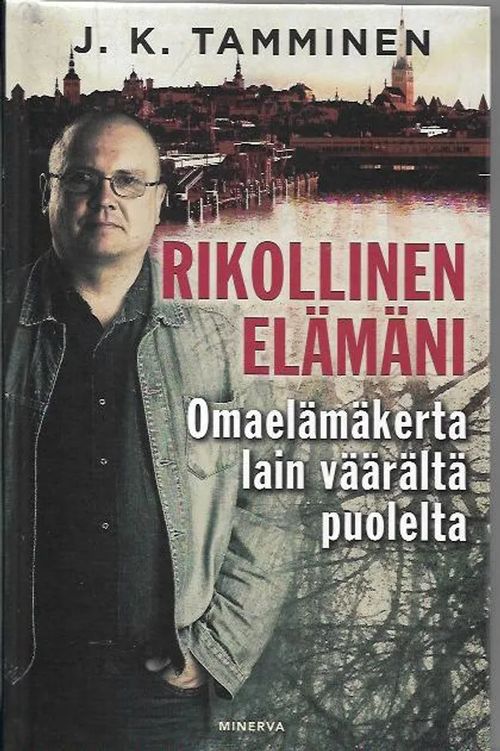 Rikollinen elämäni - Omaelämäkerta lain väärältä puolelta - Tamminen J.K. | Antikvariaatti Vihreä Planeetta | Osta Antikvaarista - Kirjakauppa verkossa