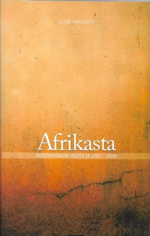 Afrikasta - Muistiinpanoja vuosilta 2007-2009 - Hirvonen Elina | Antikvariaatti Vihreä Planeetta | Osta Antikvaarista - Kirjakauppa verkossa