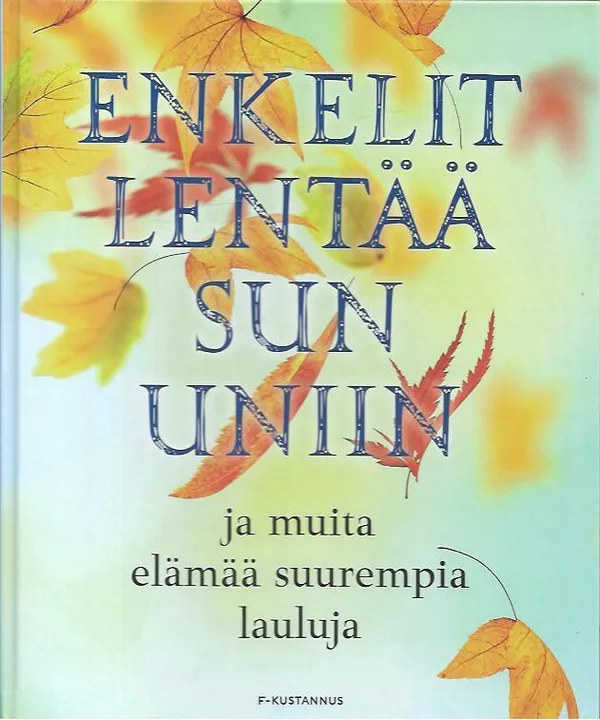 Enkelit lentää sun uniin ja muita elämää suurempia lauluja - Kari Virpi (toim.) | Antikvariaatti Vihreä Planeetta | Osta Antikvaarista - Kirjakauppa verkossa