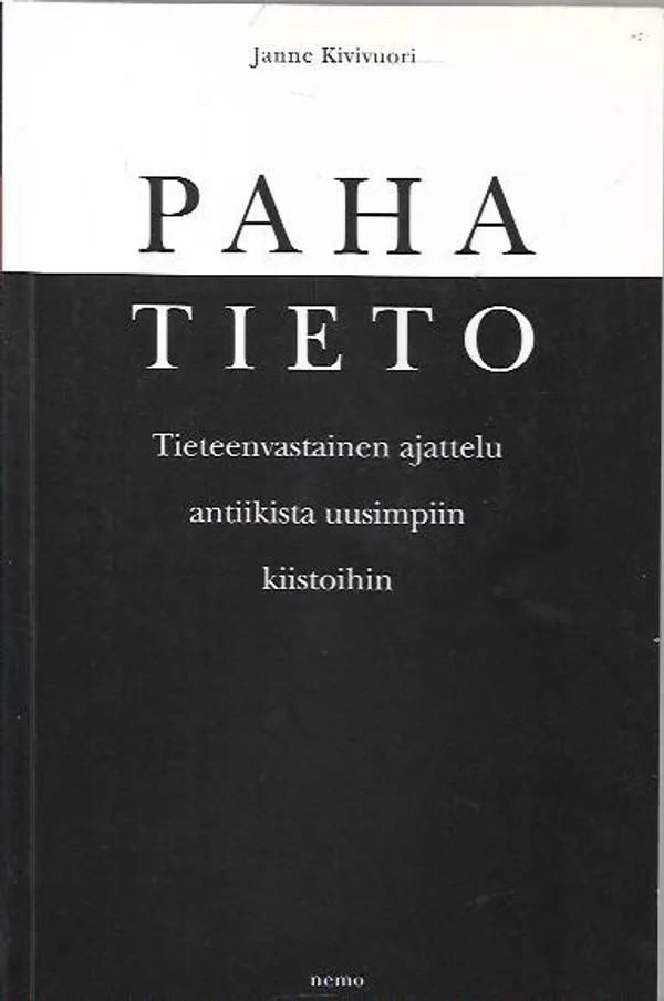 Paha tieto - Tieteenvastainen ajattelu antiikista uusimpiin kiistoihin - Kivivuori Janne | Antikvariaatti Vihreä Planeetta | Osta Antikvaarista - Kirjakauppa verkossa