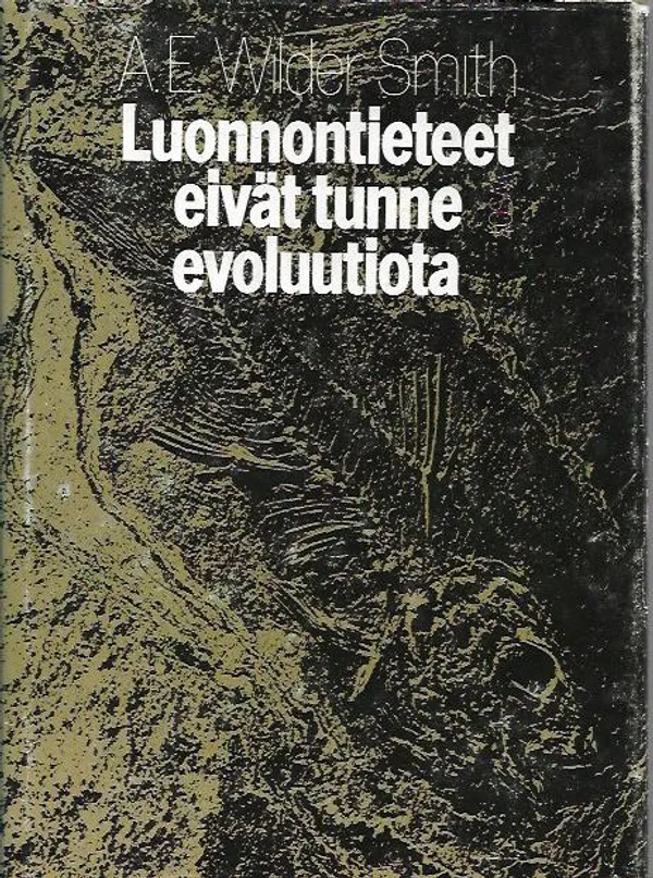 Luonnontieteet eivät tunne evoluutiota - Smith A. E. Wilder | Antikvariaatti Vihreä Planeetta | Osta Antikvaarista - Kirjakauppa verkossa