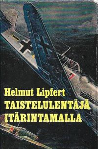 Tuotekuva Taistelulentäjä itärintamalla : hävittäjälentäjän kokemuksia itärintamalta vetäytymisen aikana 1943-1945