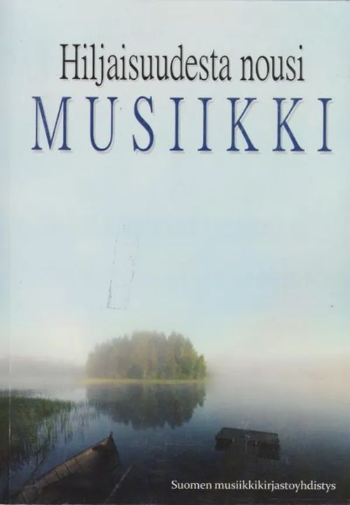 Hiljaisuudesta nousi musiikki - Suomen yleisten kirjastojen musiikkikirjastojen 50 vuotta - Poroila Heikki (toim.) | Antikvaarinen kirjahuone Libris | Osta Antikvaarista - Kirjakauppa verkossa