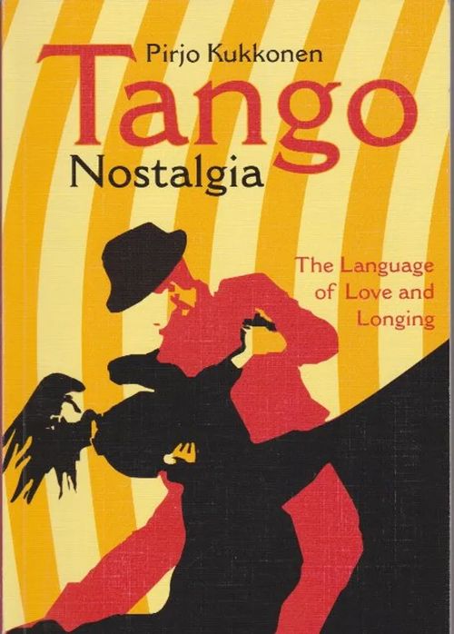 Tango Nostalgia - The Language of Love and Longing - Kukkonen Pirjo | Antikvaarinen kirjahuone Libris | Osta Antikvaarista - Kirjakauppa verkossa