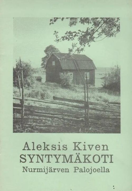 Aleksis Kiven syntymäkoti Nurmijärven Palojoella | Antikvaarinen kirjahuone Libris | Osta Antikvaarista - Kirjakauppa verkossa