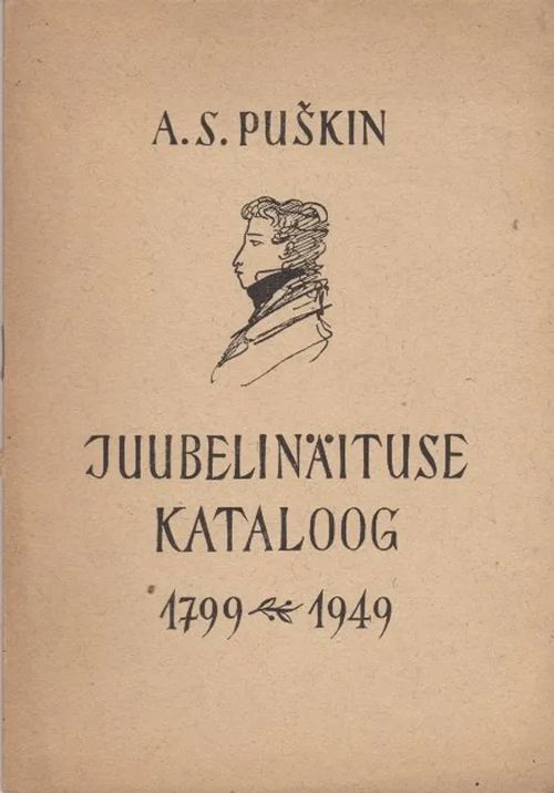 A.S. Puskin - Juubelinäituse kataloog 1799 - 1949 | Antikvaarinen kirjahuone Libris | Osta Antikvaarista - Kirjakauppa verkossa