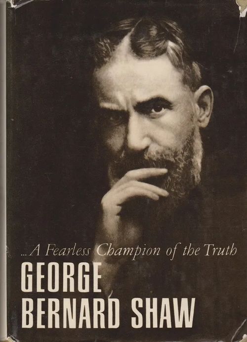 George Bernard Shaw - A Fearless Champion of the Truth - Shaw George Bernard | Antikvaarinen kirjahuone Libris | Osta Antikvaarista - Kirjakauppa verkossa