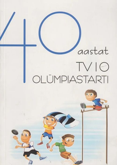 40 aastat TV10 olümpiastart | Antikvaarinen kirjahuone Libris | Osta Antikvaarista - Kirjakauppa verkossa