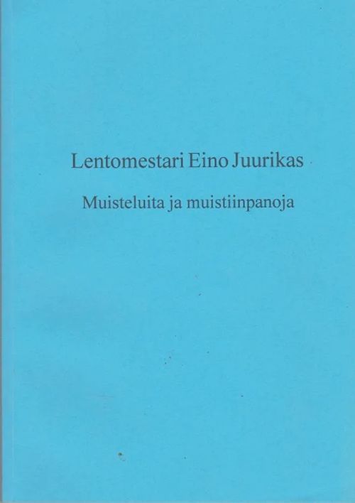 Lentomestari Eino Juurikas - Muisteluita ja muistiinpanoja - Juurikas Veikko (toim.) | Antikvaarinen kirjahuone Libris | Osta Antikvaarista - Kirjakauppa verkossa