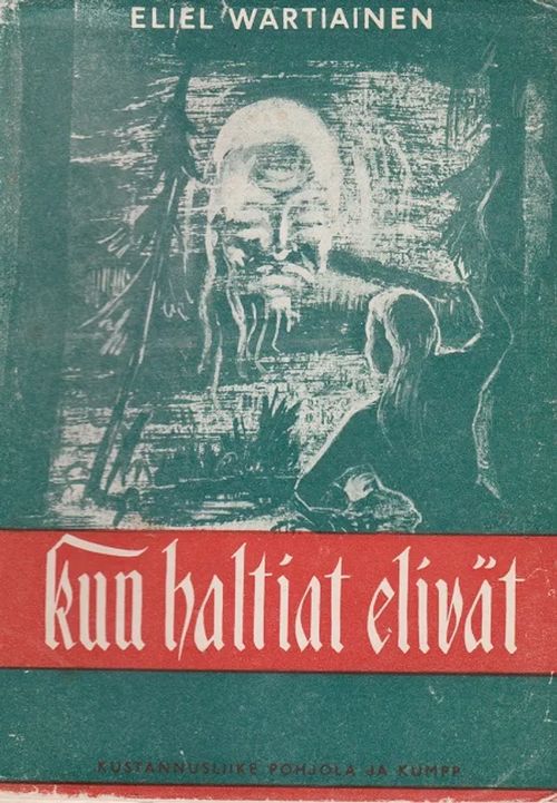 Kun haltiat elivät - Wartiainen Eliel | Antikvaarinen kirjahuone Libris | Osta Antikvaarista - Kirjakauppa verkossa