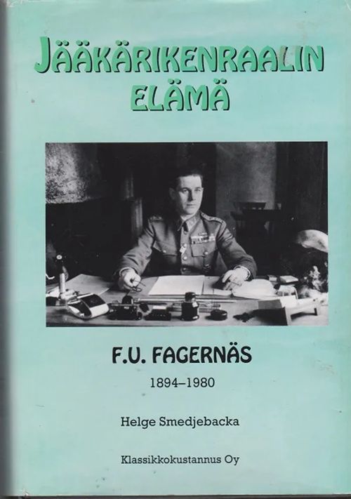 Jääkärikenraalin elämä - F.U. Fagernäs 1894-1980 - Smedjebacka Helge | Antikvaarinen kirjahuone Libris | Osta Antikvaarista - Kirjakauppa verkossa