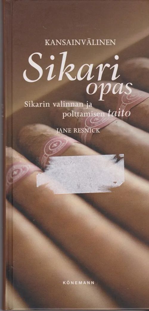 Kansainvälinen sikariopas - Sikarin valinna ja polttamisen taito - Resnick Jane | Antikvaarinen kirjahuone Libris | Osta Antikvaarista - Kirjakauppa verkossa