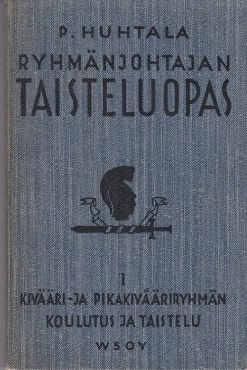 Ryhmänjohtajan taisteluopas - Kivääri- ja pikakivääriryhmän koulutus ja taistelu - Huhtala P. | Antikvaarinen kirjahuone Libris | Osta Antikvaarista - Kirjakauppa verkossa