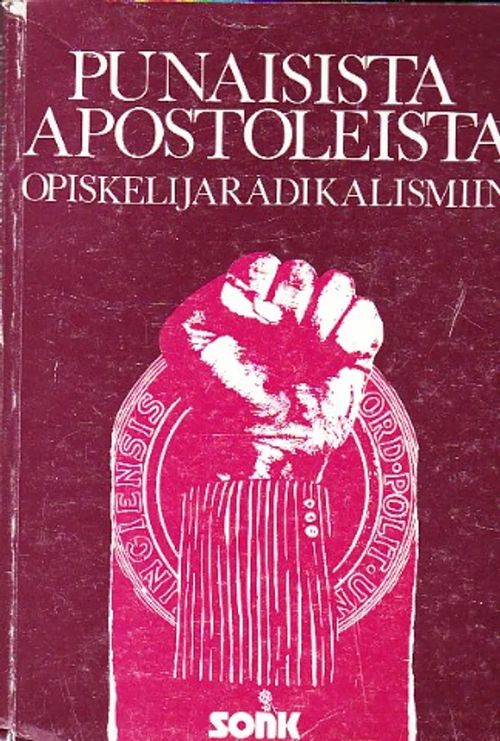 Punaisista apostoleista opiskelijaradikalismiin - SONK:n 20-vuotisjuhlakirja - Bergholm Tapio (toim.) | Antikvaarinen kirjahuone Libris | Osta Antikvaarista - Kirjakauppa verkossa