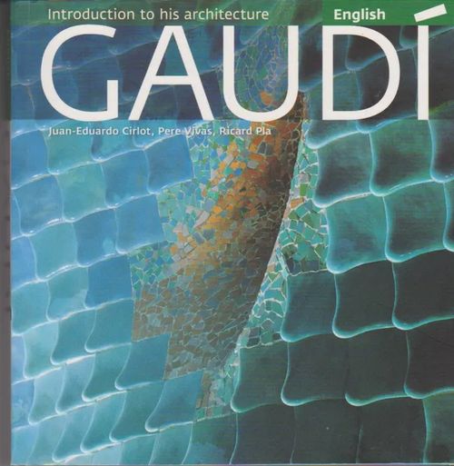 Gaudi - Introduction to His Architecture - Cirlot Juan-Eduardo | Antikvaarinen kirjahuone Libris | Osta Antikvaarista - Kirjakauppa verkossa