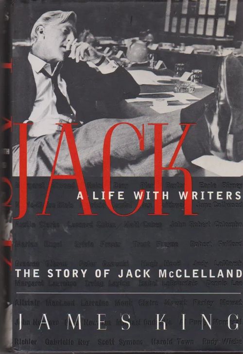 Jack - A Life with Writers - The Story of Jack McClelland - King James | Antikvaarinen kirjahuone Libris | Osta Antikvaarista - Kirjakauppa verkossa