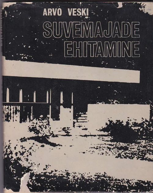 Suvemajade ehitamine - Veski Arvo | Antikvaarinen kirjahuone Libris | Osta Antikvaarista - Kirjakauppa verkossa