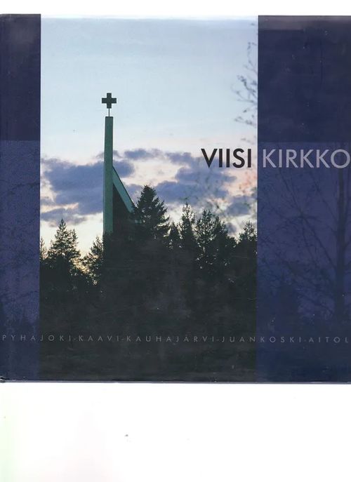 Viisi kirkkoa - Pyhäjoki - Kaavi - Kauhajärvi - Juankoski - Aitolahti - Toimituskunta | Antikvaarinen kirjahuone Libris | Osta Antikvaarista - Kirjakauppa verkossa