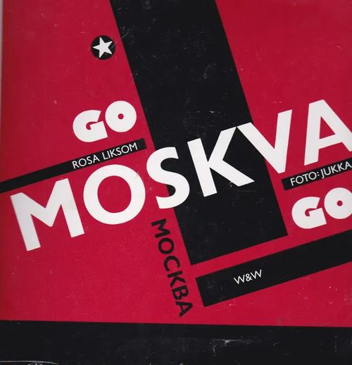 Go Moskva Go - Rosa Liksom - Uotila Jukka | Antikvaarinen kirjahuone Libris | Osta Antikvaarista - Kirjakauppa verkossa