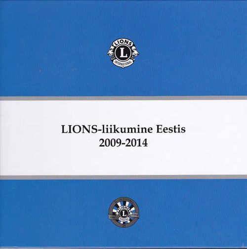 LIONS-liikumine Eestis 2009-2014 - Talviste Vello (koost.) | Antikvaarinen kirjahuone Libris | Osta Antikvaarista - Kirjakauppa verkossa