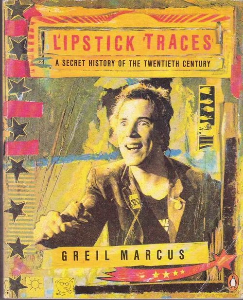 Lipstick Traces - A Secret History of the Twentieth Century - Marcus Greil | Antikvaarinen kirjahuone Libris | Osta Antikvaarista - Kirjakauppa verkossa