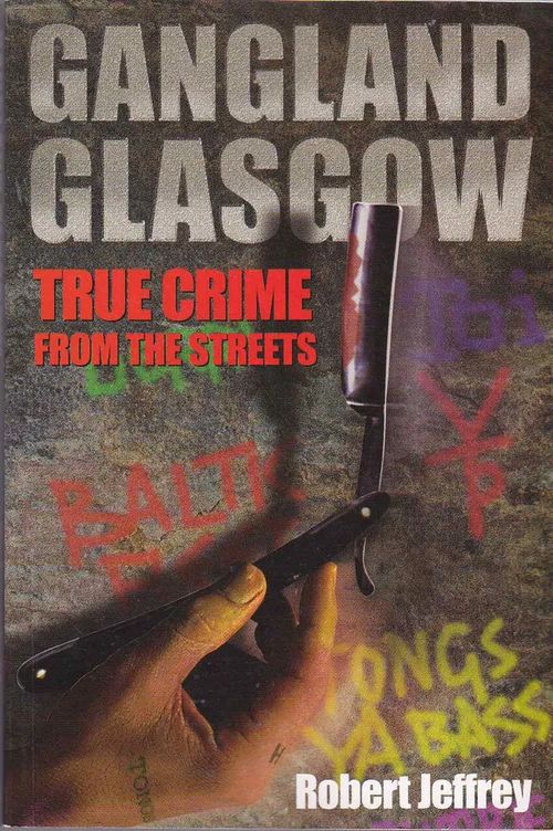 Gangland Glasgow - True Crime from the Streets - Jeffrey Robert | Antikvaarinen kirjahuone Libris | Osta Antikvaarista - Kirjakauppa verkossa