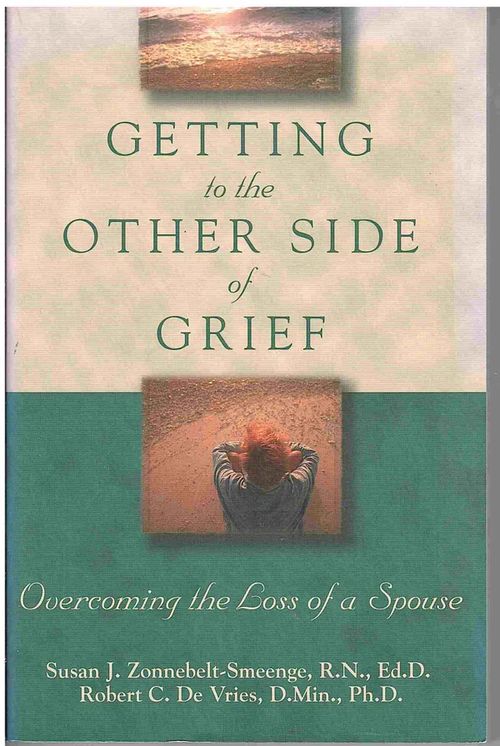 Getting tot the Other Side of Grief - Overcoming the Loss of a Spouse - Zonnebelt-Smeenge Susan J. - De Vries Robert C. | Antikvaarinen kirjahuone Libris | Osta Antikvaarista - Kirjakauppa verkossa