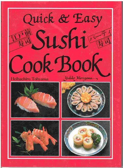 Sushi Cook Book - Quick & Easy - Tohyama Heihachiro - Moriyama Yukiko | Antikvaarinen kirjahuone Libris | Osta Antikvaarista - Kirjakauppa verkossa