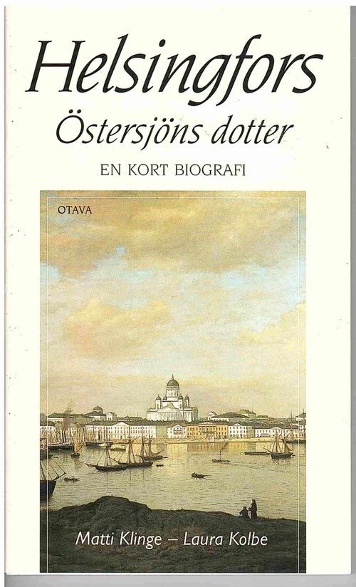 Helsingfors Östersjöns dotter - En kort biografi - Klinge Matti - Kolbe Laura | Antikvaarinen kirjahuone Libris | Osta Antikvaarista - Kirjakauppa verkossa