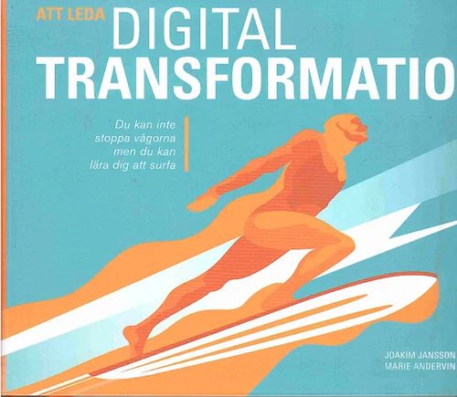 Att leda digital transformation - Jansson Joakim - Andervin Marie | Antikvaarinen kirjahuone Libris | Osta Antikvaarista - Kirjakauppa verkossa