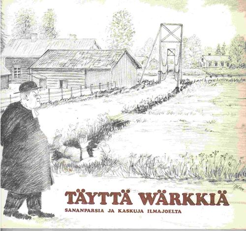 Täyttä wärkkiä - Sananparsia ja kaskuja Ilmajoelta - Toimituskunta | Antikvaarinen kirjahuone Libris | Osta Antikvaarista - Kirjakauppa verkossa