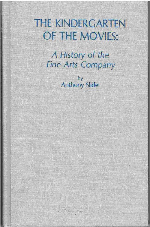 The Kindergarten of the Movies - A History of the Fine Arts Company - Slide Anthony | Antikvaarinen kirjahuone Libris | Osta Antikvaarista - Kirjakauppa verkossa