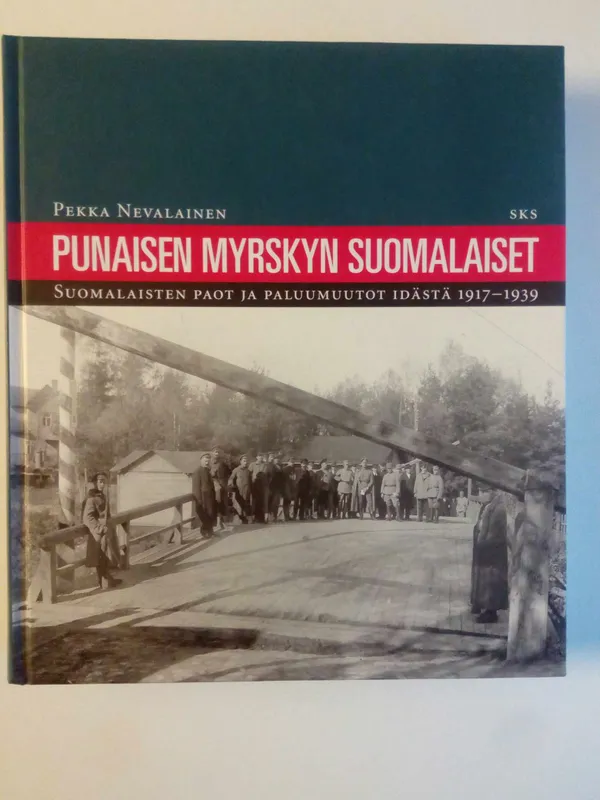 Punaisen myrskyn suomalaiset - Suomalaisten paot ja paluumuutot idästä 1917-1939 - Nevalainen Pekka | Antikvaarinen kirjakauppa Aikakirjat | Osta Antikvaarista - Kirjakauppa verkossa