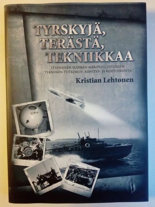 Tyrskyjä, terästä, tekniikkaa - Itsenäisen Suomen meripuolustuksen tekninen tutkimus- , kehitys- ja koetoiminta - Lehtonen Kristian | Antikvaarinen kirjakauppa Aikakirjat | Osta Antikvaarista - Kirjakauppa verkossa