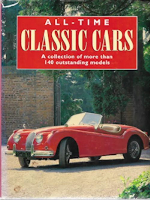 All-Time Classic Cars - A Collection of More than 140 Outstanding Models - Harvey Chris | Sataman Tarmo | Osta Antikvaarista - Kirjakauppa verkossa