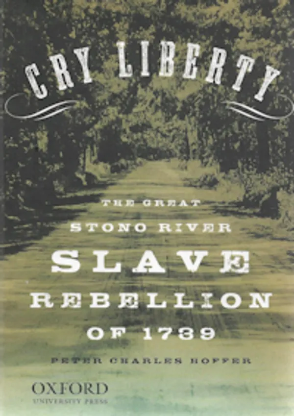 Cry Liberty: The Great Stono River Slave Rebellion of 1739 - Hoffer, Peter Charles | Sataman Tarmo | Osta Antikvaarista - Kirjakauppa verkossa