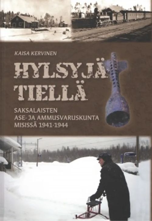 Hylsyjä tiellä : saksalaisten ase- ja ammusvaruskunta Misissä 1941-1944 - Kervinen, Kaisa | Sataman Tarmo | Osta Antikvaarista - Kirjakauppa verkossa