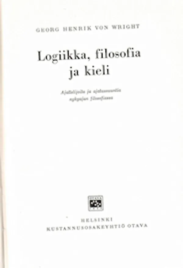 Logiikka, filosofia ja kieli : ajattelijoita ja ajatussuuntia nykyajan filosofiassa - Wright, Georg Henrik von | Sataman Tarmo | Osta Antikvaarista - Kirjakauppa verkossa