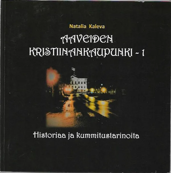 Aaveiden Kristiinankaupunki - Historiaa ja kummitustarinoita - Kaleva, Natalia | Sataman Tarmo | Osta Antikvaarista - Kirjakauppa verkossa