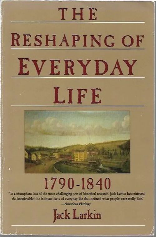 the Reshaping of Everyday Life 1790-1840 - Larkin, Jack | Sataman Tarmo | Osta Antikvaarista - Kirjakauppa verkossa