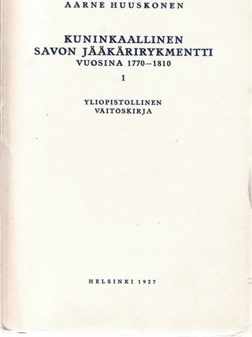 Kuninkaallinen Savon Jääkärirykmentti vuosina 1770-1810 1 - Huuskonen Aarne | Sataman Tarmo | Osta Antikvaarista - Kirjakauppa verkossa