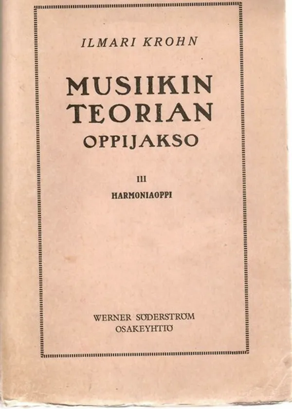 Musiikin teorian oppijakso. III Harmoniaoppi - Krohn, Ilmari | Sataman Tarmo | Osta Antikvaarista - Kirjakauppa verkossa