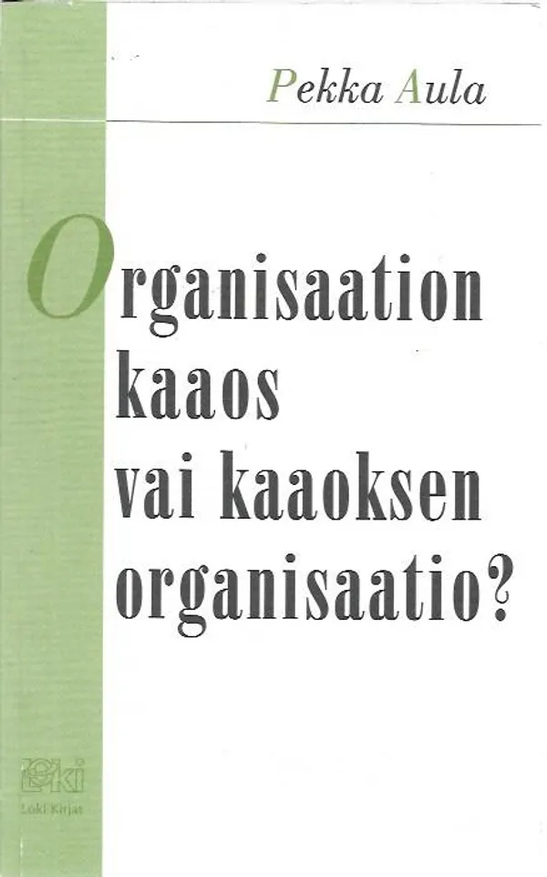 Organisaation kaaos vai kaaoksen organisaatio? - Dynaamisen organisaatioviestinnän teoria - Aula, Pekka | Sataman Tarmo | Osta Antikvaarista - Kirjakauppa verkossa